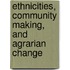Ethnicities, Community Making, And Agrarian Change