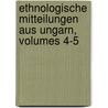 Ethnologische Mitteilungen Aus Ungarn, Volumes 4-5 door Onbekend