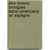 Etre femme immigrée latino-américaine en Espagne door Adeline Willaume