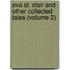 Eva St. Clair and Other Collected Tales (Volume 2)