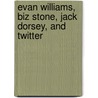 Evan Williams, Biz Stone, Jack Dorsey, and Twitter door Marylane Kamberg