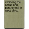 Exploring the Occult and Paranormal in West Africa door Oguejiofor
