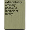 Extraordinary, Ordinary People: A Memoir Of Family by Condoleezza Rice