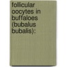 Follicular Oocytes In Buffaloes (bubalus Bubalis): door C. Chandrahasan