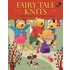 Fairy Tale Knits: 20 Enchanting Characters to Make