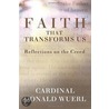 Faith That Transforms Us: Reflections on the Creed by Donald Wuerl