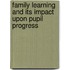 Family Learning and its Impact upon Pupil Progress