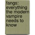 Fangs: Everything the Modern Vampire Needs to Know