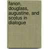 Fanon, Douglass, Augustine, and Scotus in Dialogue by Cynthia R. Nielsen