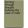 Farming through draught bullocks:the case of India door Akila Natarajan