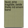 Faust, eine Tragödie, beide Theile ind einem Band door Johann Wolfgang von Goethe