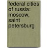 Federal Cities of Russia: Moscow, Saint Petersburg by Books Llc