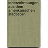 Federzeichnungen aus dem amerikanischen stadtleben by Rittig