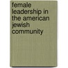 Female Leadership in the American Jewish Community door Baila Round Shargel