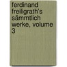 Ferdinand Freiligrath's Sämmtlich Werke, Volume 3 door Ferdinand Freiligrath