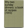 Fifty-Two Sunday Dinners: A Book of Recipes (1913) by Elizabeth O. Hiller