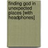 Finding God in Unexpected Places [With Headphones]