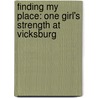 Finding My Place: One Girl's Strength at Vicksburg by Margo L. Dill