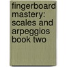 Fingerboard Mastery: Scales and Arpeggios Book Two by Nick Stoubis