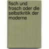 Fisch Und Frosch Oder Die Selbstkritik Der Moderne by Gerd De Bruyn