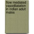 Flow Mediated Vasodilatation In Indian Adult Males