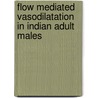 Flow Mediated Vasodilatation In Indian Adult Males door Veena Umesh. B