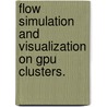 Flow Simulation and Visualization on Gpu Clusters. door Zhe Fan