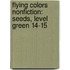 Flying Colors Nonfiction: Seeds, Level Green 14-15