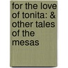 For The Love Of Tonita: & Other Tales Of The Mesas door Charles Fleming Embree