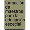 Formación de maestros para la Educación Especial by Gloria Guerra Mercado
