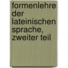 Formenlehre der Lateinischen Sprache, Zweiter Teil by Christian Friedrich Neue