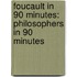 Foucault In 90 Minutes: Philosophers In 90 Minutes