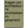 Fragen Zur Architektur: 14 Architekten Im Gesprach door Emery M. Brausch