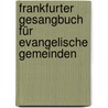 Frankfurter Gesangbuch für Evangelische Gemeinden door Onbekend