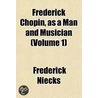 Frederick Chopin, As A Man And Musician (Volume 1) door Frederick Niecks