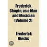 Frederick Chopin, As A Man And Musician (Volume 2) door Frederick Niecks