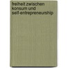 Freiheit zwischen Konsum und Self-Entrepreneurship door Susanne Burri