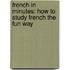 French in Minutes: How to Study French the Fun Way