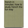 French in Minutes: How to Study French the Fun Way door Made for Success