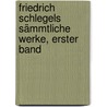 Friedrich Schlegels sämmtliche Werke, Erster Band door Onbekend