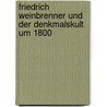 Friedrich Weinbrenner Und Der Denkmalskult Um 1800 door Klaus Lankheit