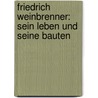 Friedrich Weinbrenner: Sein Leben Und Seine Bauten door Arthur Valdenaire