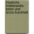 Friedrichs Hildebrandts Leben Und Letzte Krankheit