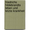 Friedrichs Hildebrandts Leben Und Letzte Krankheit by Carl Hohnbaum
