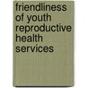 Friendliness of Youth Reproductive Health Services door Zinaw Tadesse Asfaw
