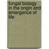 Fungal Biology in the Origin and Emergence of Life door David Moore