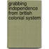 Grabbing Independence From British Colonial System