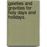 Gaieties and Gravities for holy days and holidays. door Charles Hancock