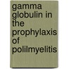 Gamma Globulin in the Prophylaxis of Polilmyelitis door U.S. Department of Health and Eduction