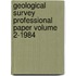 Geological Survey Professional Paper Volume 2-1984